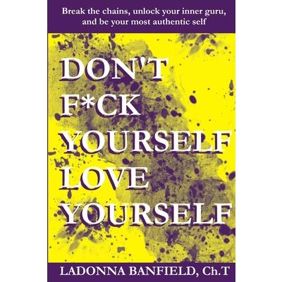 Don't F*ck Yourself, Love Yourself