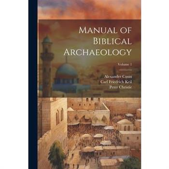 Manual of Biblical Archaeology; Volume 1