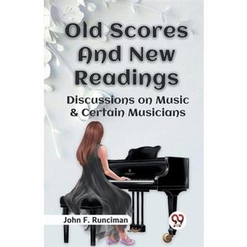 Old Scores And New Readings Discussions On Music & Certain Musicians