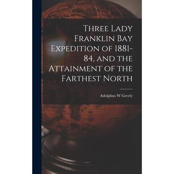 Three Lady Franklin Bay Expedition of 1881-84, and the Attainment of the Farthest North