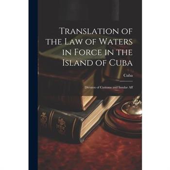 Translation of the Law of Waters in Force in the Island of Cuba