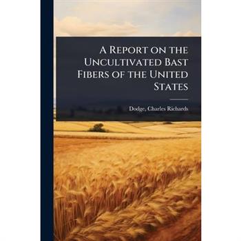 A Report on the Uncultivated Bast Fibers of the United States
