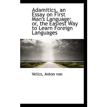 Adamitics, an Essay on First Man’s Language; Or, the Easiest Way to Learn Foreign Languages