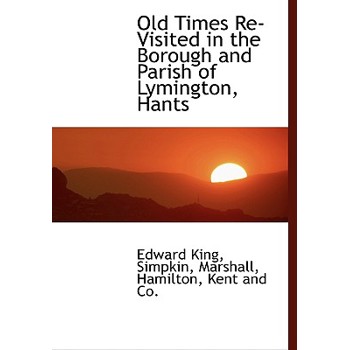 Old Times Re-Visited in the Borough and Parish of Lymington, Hants