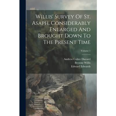 Willis’ Survey Of St. Asaph, Considerably Enlarged And Brought Down To The Present Time; Volume 1