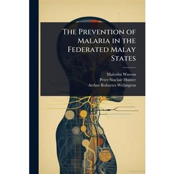 The Prevention of Malaria in the Federated Malay States