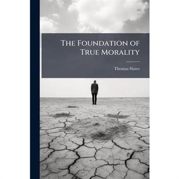 The Foundation of True Morality