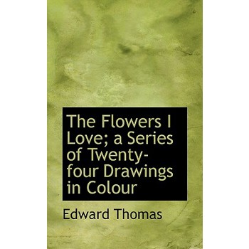 The Flowers I Love; A Series of Twenty-Four Drawings in Colour