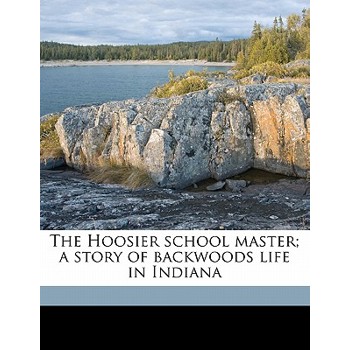 The Hoosier School Master; A Story of Backwoods Life in Indiana