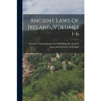 Ancient Laws Of Ireland, Volumes 1-6