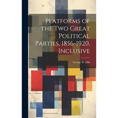Platforms of the Two Great Political Parties, 1856-1920, Inclusive