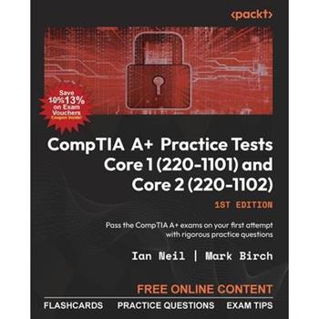 CompTIA A+ Practice Tests Core 1 (220-1101) and Core 2 (220-1102)