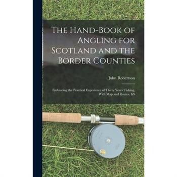 The Hand-Book of Angling for Scotland and the Border Counties