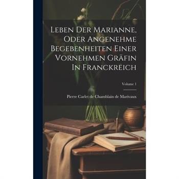 Leben Der Marianne, Oder Angenehme Begebenheiten Einer Vornehmen Gr瓣fin In Franckreich; Volume 1