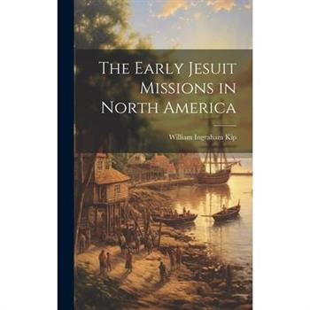 The Early Jesuit Missions in North America