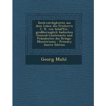 Denkwurdigkeiten Aus Dem Leben Des Freiherrn C. R. Von Schaffer, Grossherzoglich Badischen General-Lieutenants Und Prasidenten Des Kriegs-Minsteriums