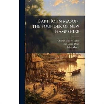 Capt. John Mason, the Founder of New Hampshire