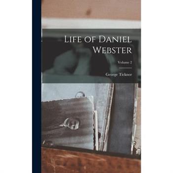 Life of Daniel Webster; Volume 2
