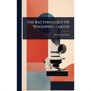 The Bacteriology Of Whooping-cough