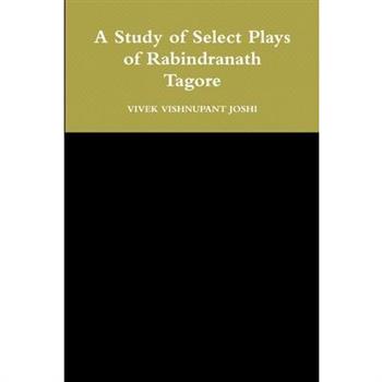 A Study of Select Plays of Rabindranath Tagore