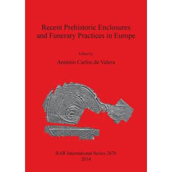 Recent Prehistoric Enclosures and Funerary Practices in Europe