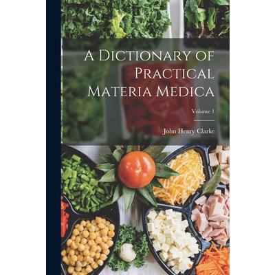 A Dictionary of Practical Materia Medica; Volume 1