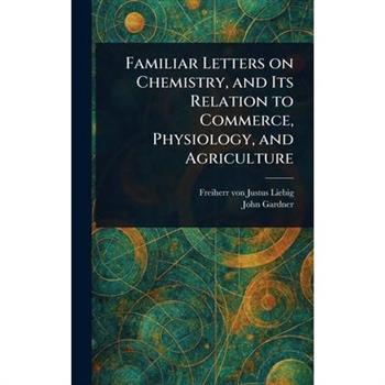 Familiar Letters on Chemistry, and Its Relation to Commerce, Physiology, and Agriculture