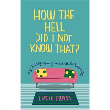 How the Hell Did I Not Know That?