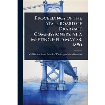 Proceedings of the State Board of Drainage Commissioners, at a Meeting Held May 28, 1880