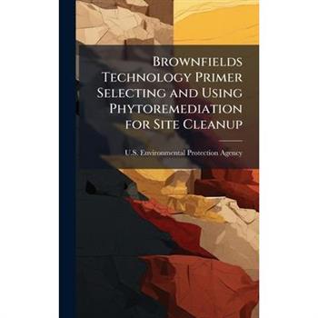 Brownfields Technology Primer Selecting and Using Phytoremediation for Site Cleanup