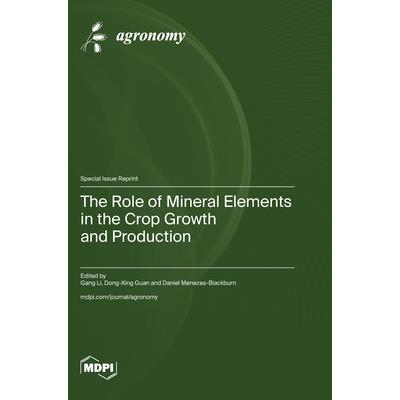 The Role of Mineral Elements in the Crop Growth and Production The Role of Mineral Elements in the Crop Growth and Production