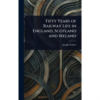 Fifty Years of Railway Life in England, Scotland and Ireland
