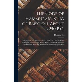 The Code of Hammurabi, King of Babylon, About 2250 B.C.
