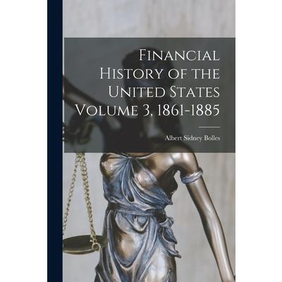 Financial History of the United States Volume 3, 1861-1885