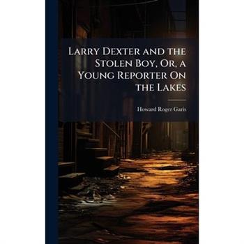 Larry Dexter and the Stolen Boy, Or, a Young Reporter On the Lakes
