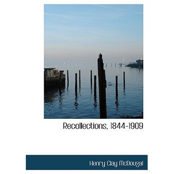 Recollections, 1844-1909