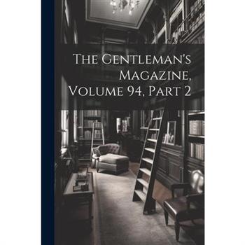 The Gentleman's Magazine, Volume 94, part 2