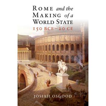 Rome and the Making of a World State, 150 Bce ?20 Ce