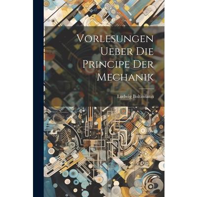 Vorlesungen Ueber Die Principe Der Mechanik