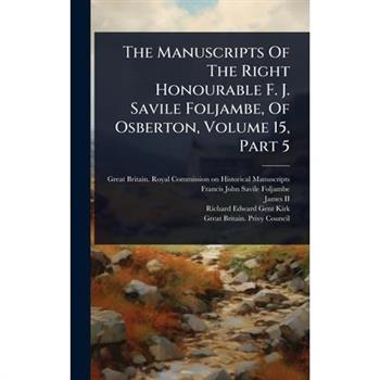 The Manuscripts Of The Right Honourable F. J. Savile Foljambe, Of Osberton, Volume 15, Part 5