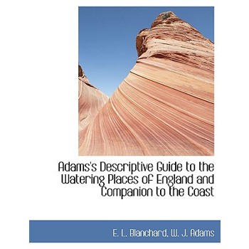 Adams’s Descriptive Guide to the Watering Places of England and Companion to the Coast