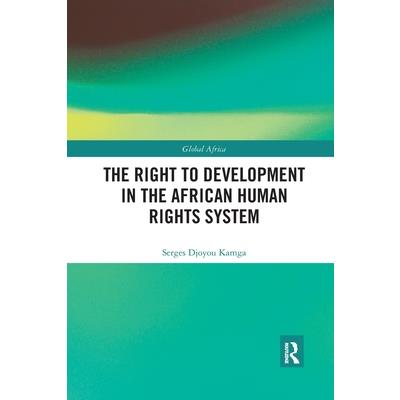 The Right to Development in the African Human Rights SystemTheRight to Development in the