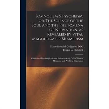 Somnolism & Psycheism, or, The Science of the Soul and the Phenomena of Nervation, as Revealed by Vital Magnetism or Mesmerism