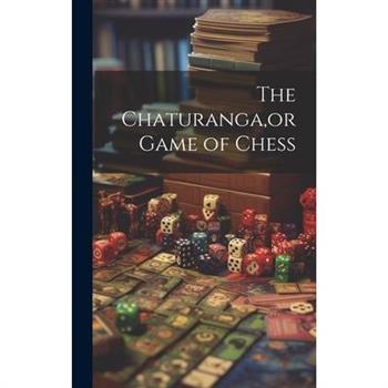 The Chaturanga, or Game of Chess