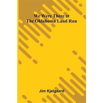 We Were There At The Oklahoma Land Run