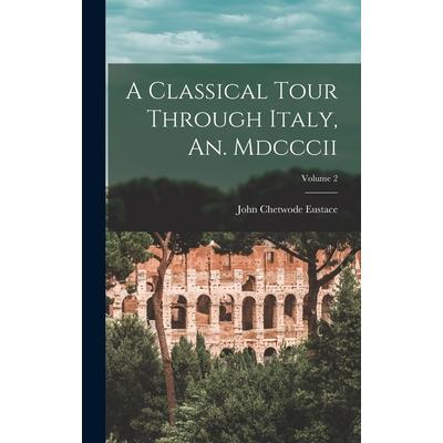 A Classical Tour Through Italy, An. Mdcccii; Volume 2