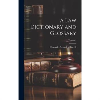 A Law Dictionary and Glossary; Volume I
