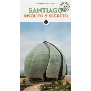 Santiago ins鏊ito y secreto/ Santiago Unusual and Secret