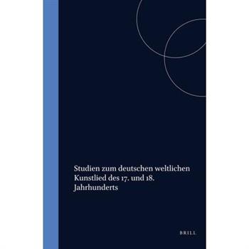 Studien Zum Deutschen Weltlichen Kunstlied Des 17. Und 18. Jahrhunderts