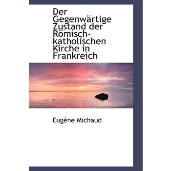 Der Gegenwartige Zustand Der Romisch-Katholischen Kirche in Frankreich